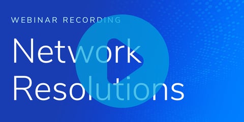 Network Resolutions Webinar Recording